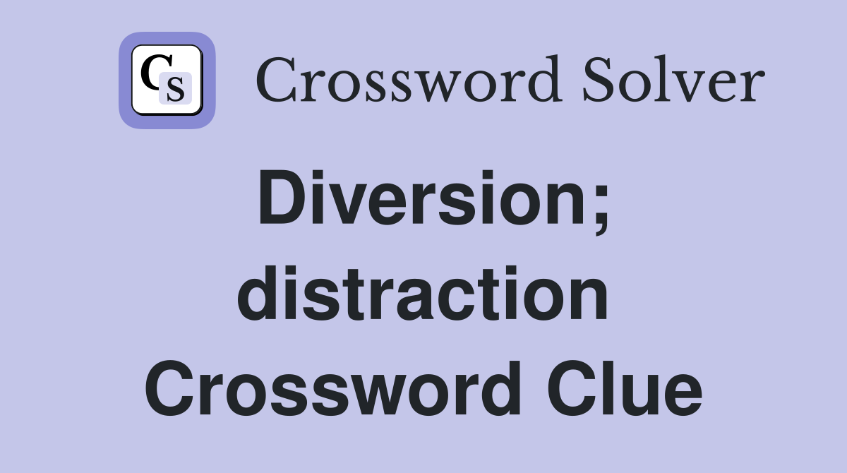 Diversion; distraction Crossword Clue