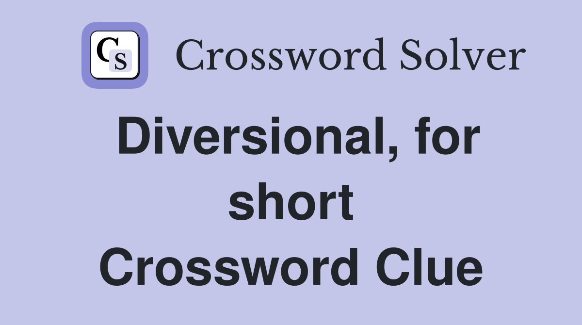 Diversional, for short Crossword Clue