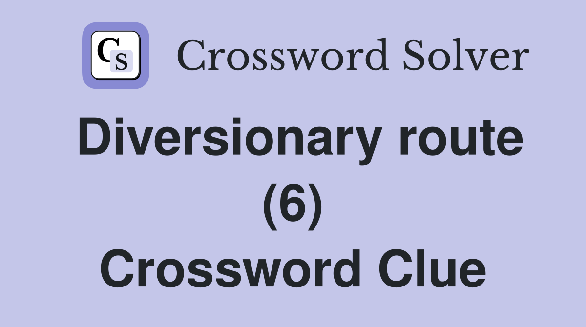 Diversionary route (6) Crossword Clue