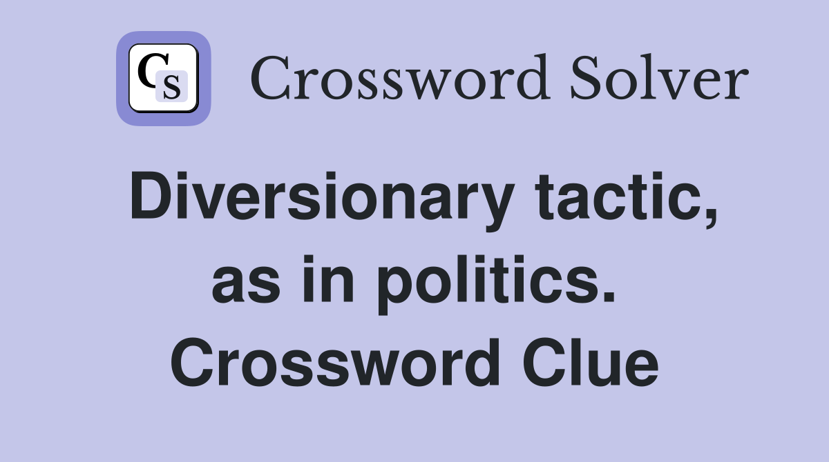 Diversionary tactic, as in politics. Crossword Clue