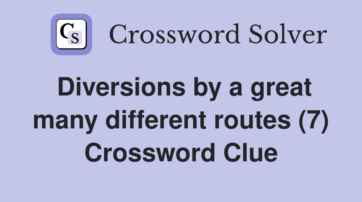 Diversions by a great many different routes (7) Crossword Clue
