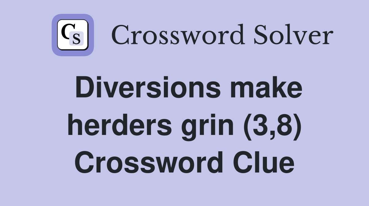 Diversions make herders grin (3,8) Crossword Clue