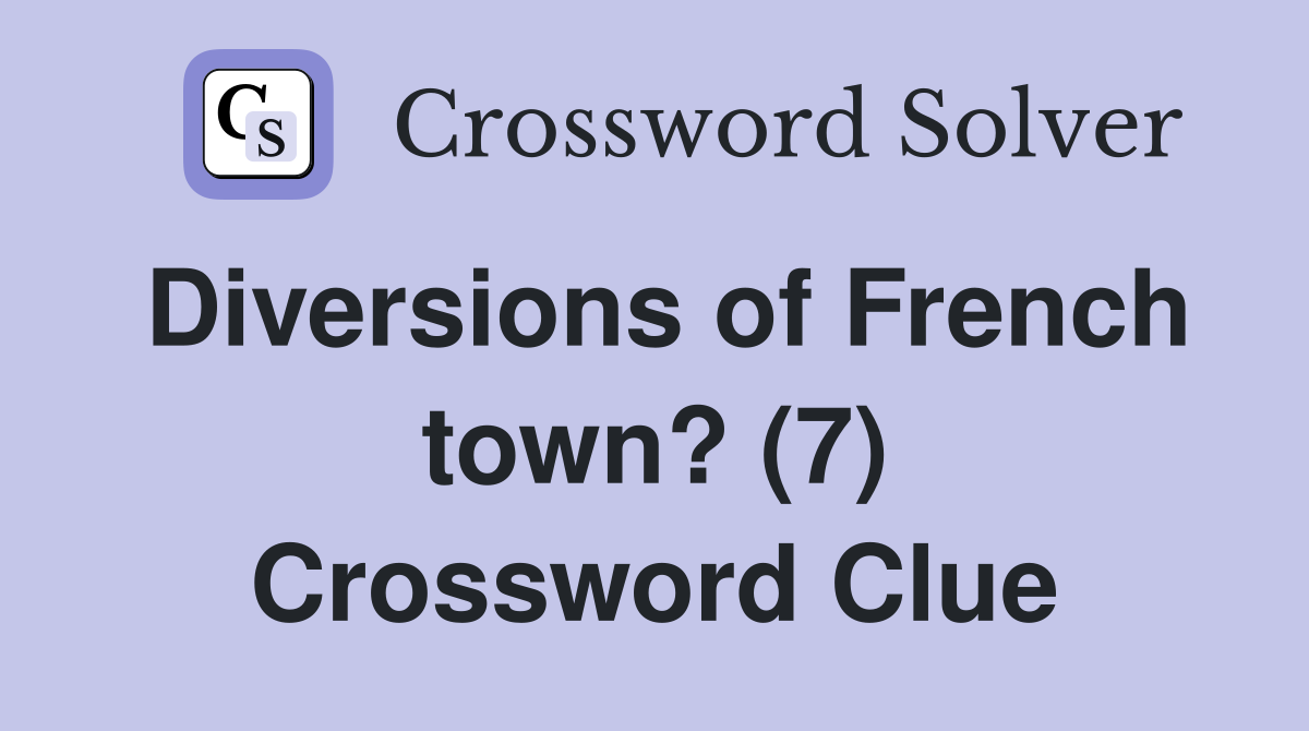 Diversions of French town? (7) Crossword Clue