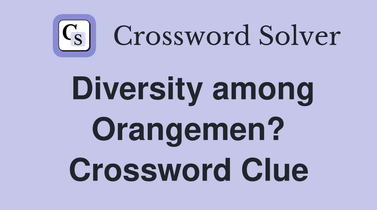 Diversity among Orangemen? Crossword Clue