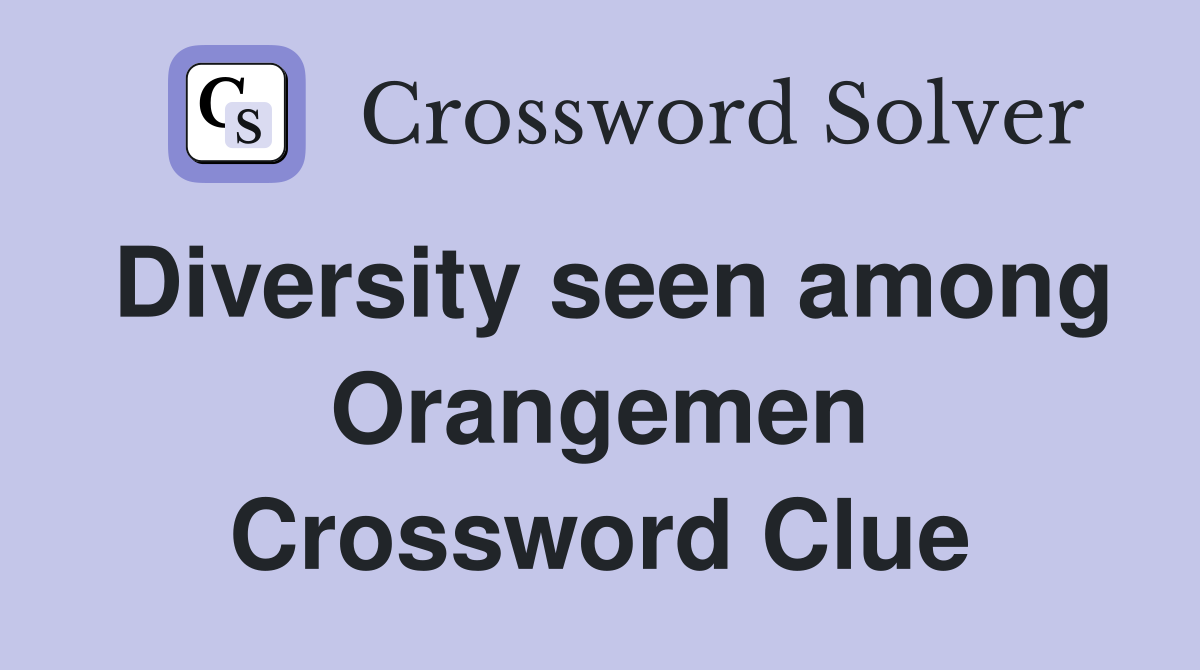 Diversity seen among Orangemen Crossword Clue