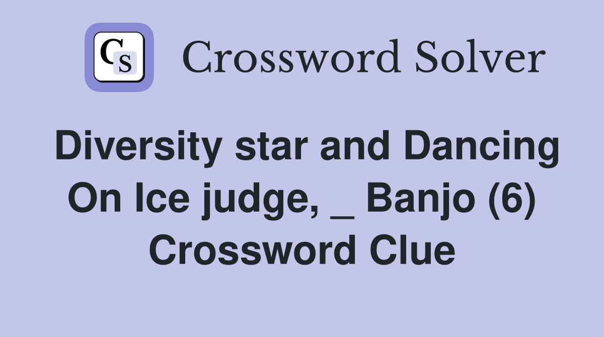 Diversity star and Dancing On Ice judge, _ Banjo (6) Crossword Clue