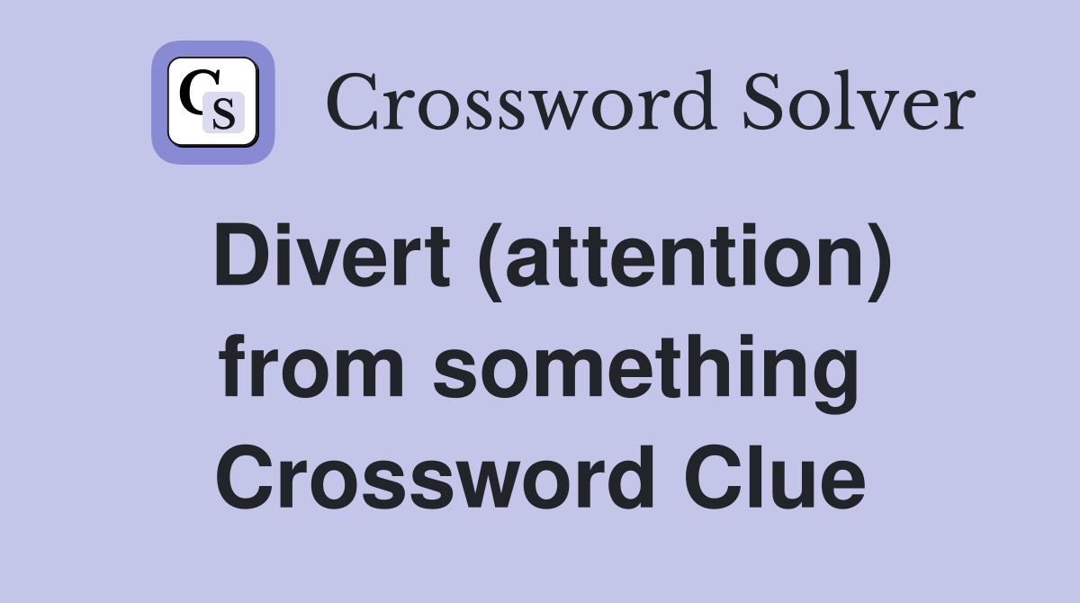 Divert (attention) from something Crossword Clue