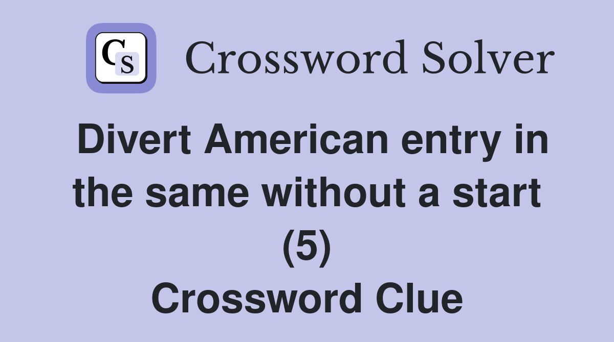 Divert American entry in the same without a start (5) Crossword Clue