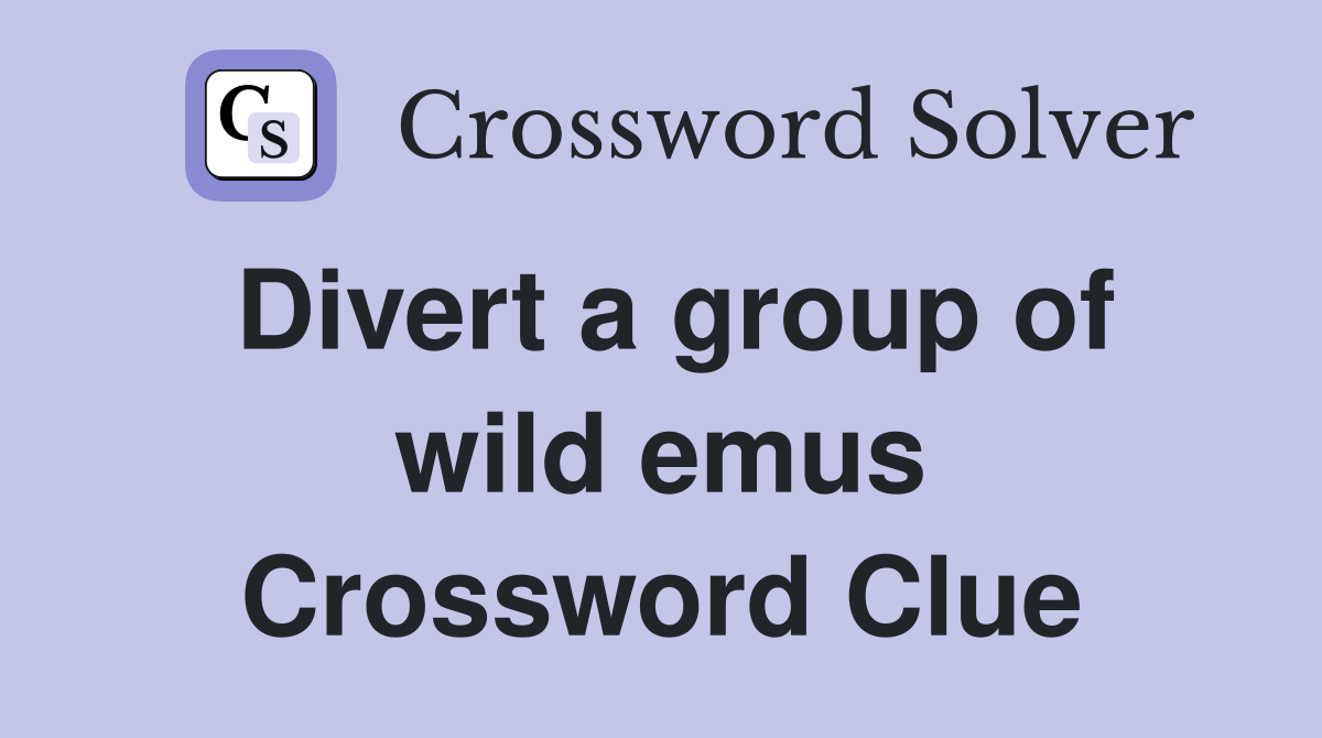 Divert a group of wild emus Crossword Clue