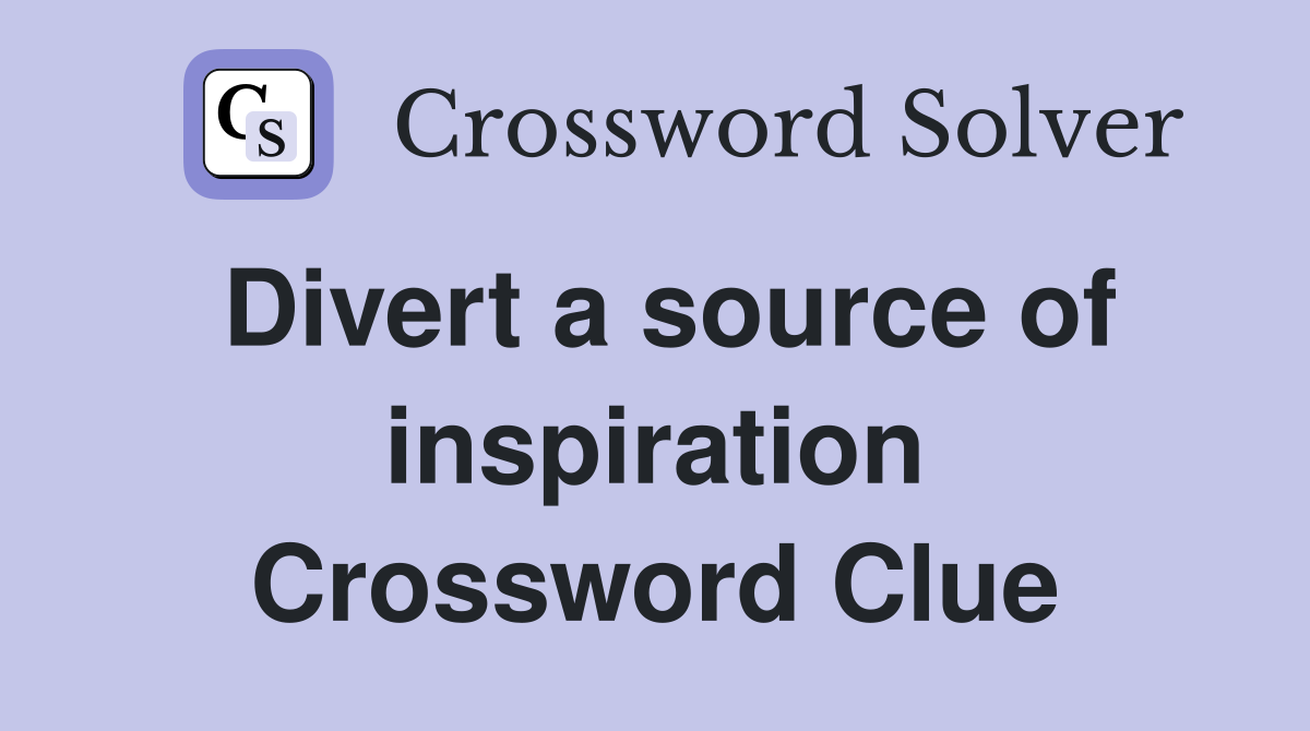 Divert a source of inspiration Crossword Clue