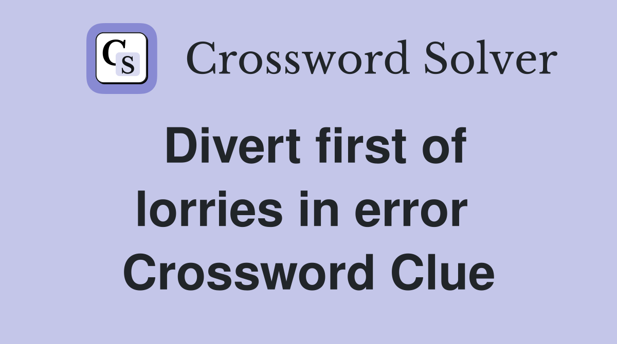 Divert first of lorries in error  Crossword Clue