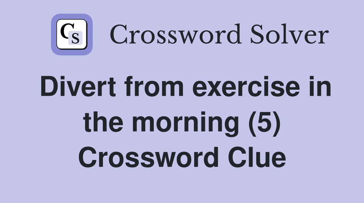 Divert from exercise in the morning (5) Crossword Clue