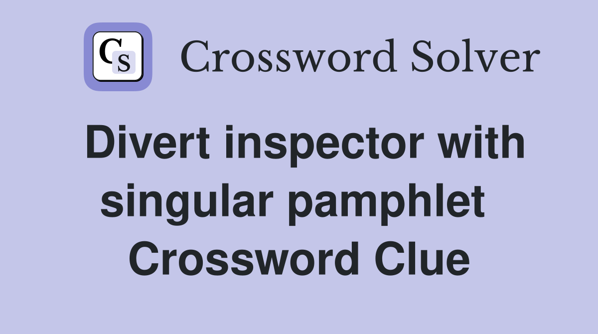 Divert inspector with singular pamphlet  Crossword Clue