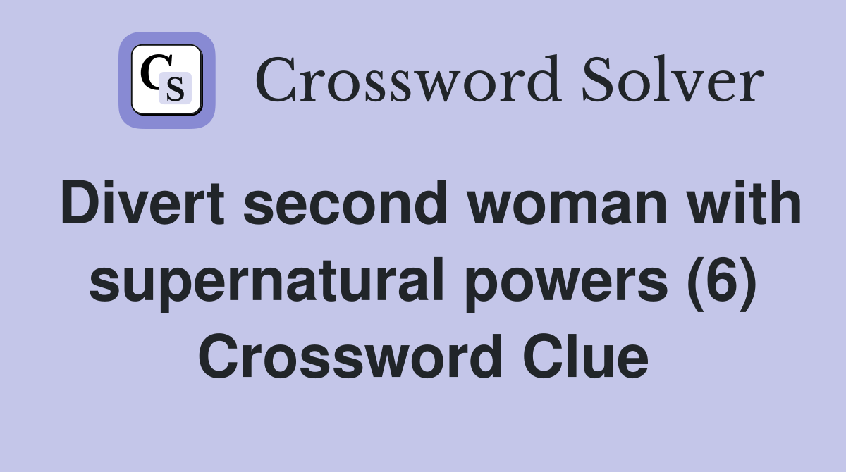 Divert second woman with supernatural powers (6) Crossword Clue