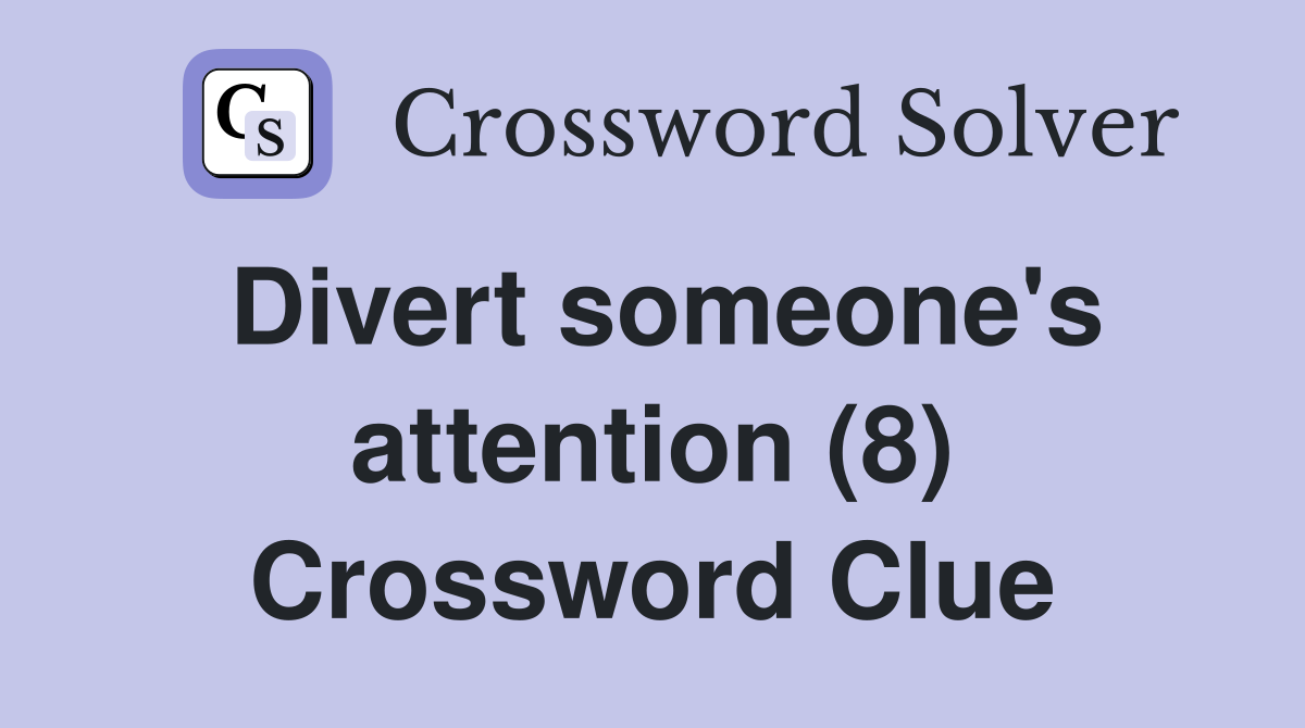 Divert someone's attention (8) Crossword Clue