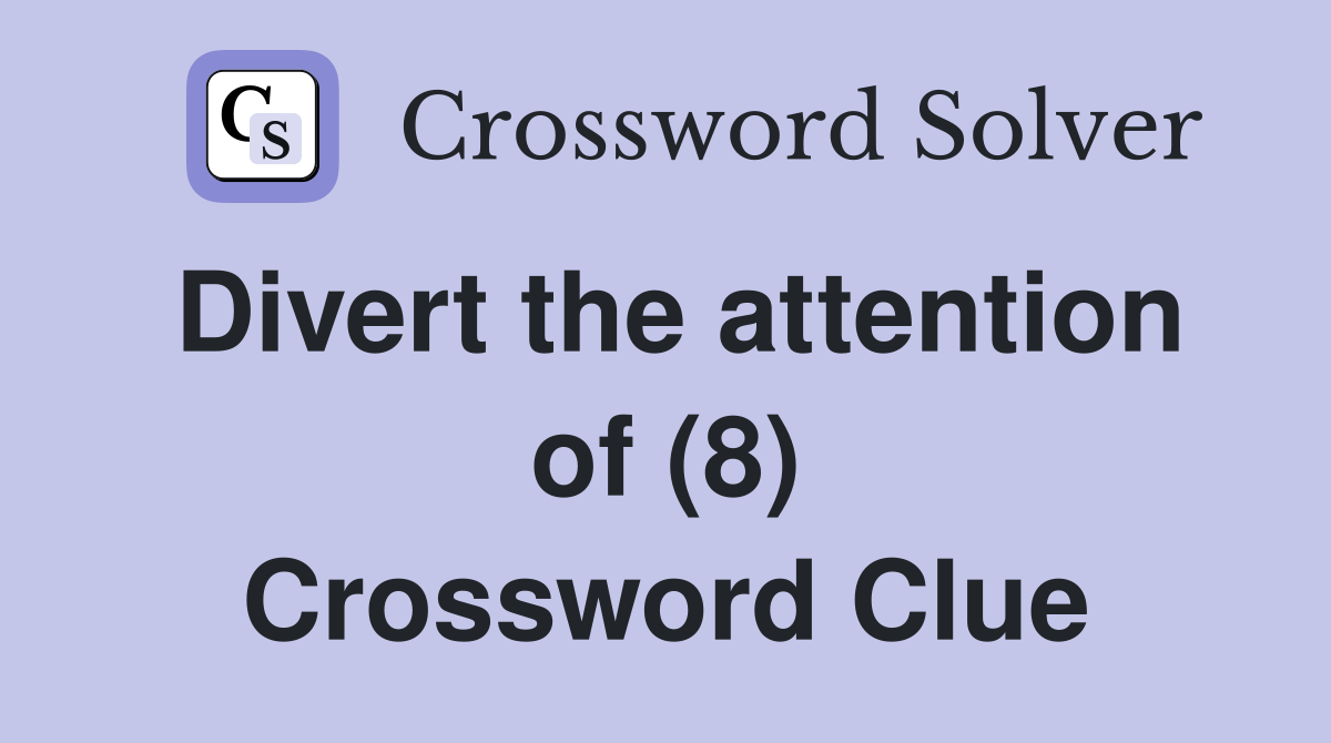 Divert the attention of (8) Crossword Clue