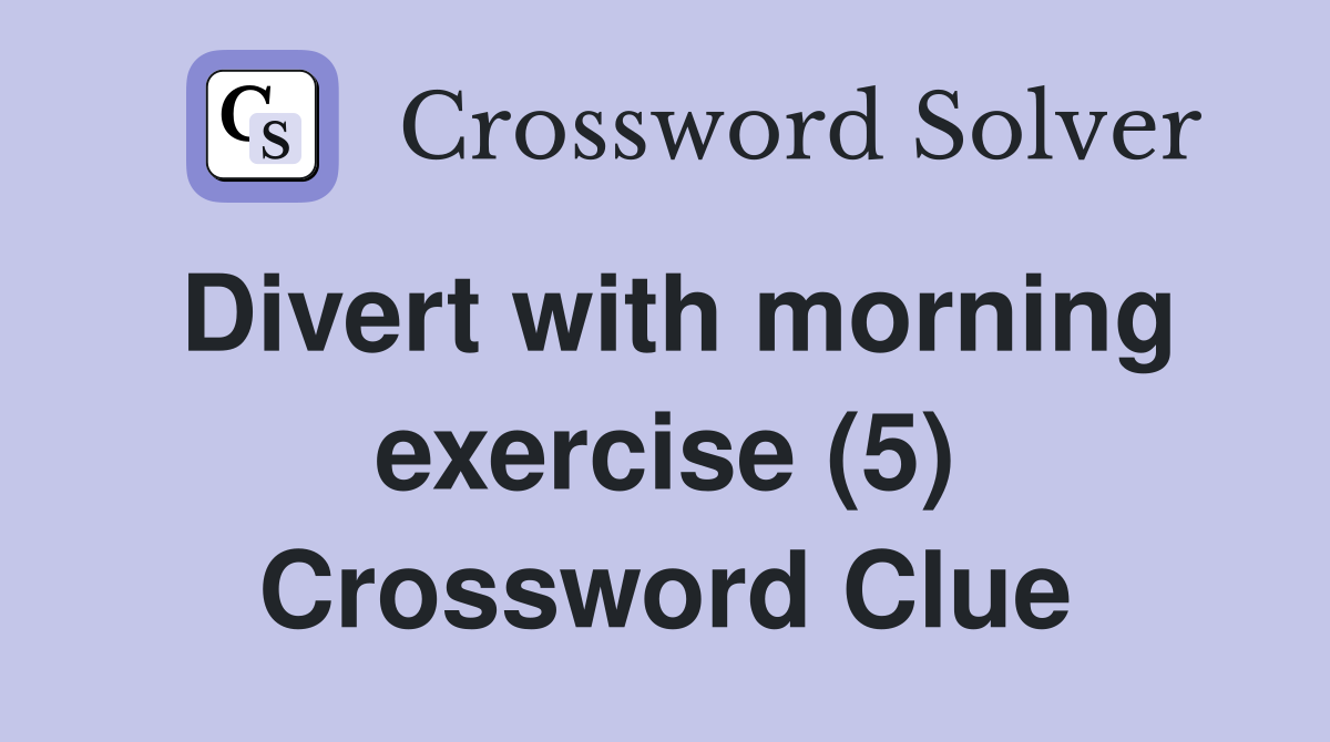 Divert with morning exercise (5) Crossword Clue