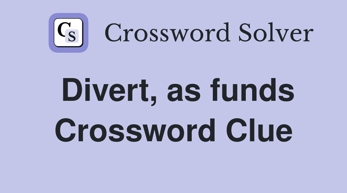 Divert, as funds Crossword Clue