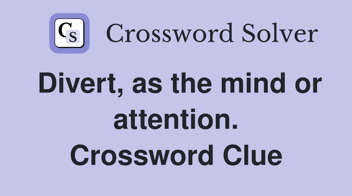Divert, as the mind or attention. Crossword Clue