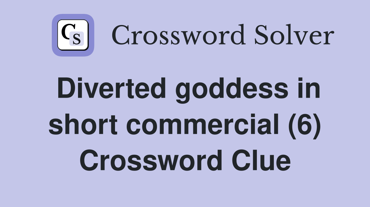 Diverted goddess in short commercial (6) Crossword Clue