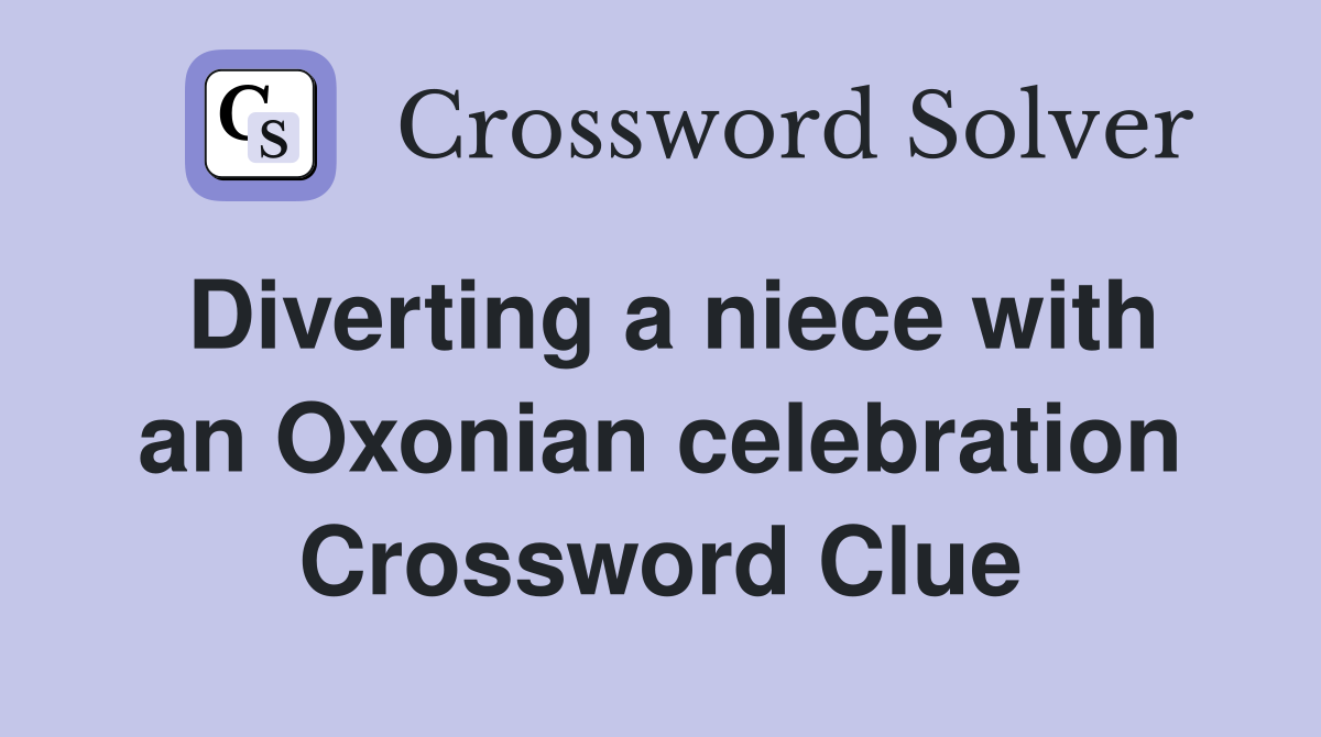 Diverting a niece with an Oxonian celebration Crossword Clue