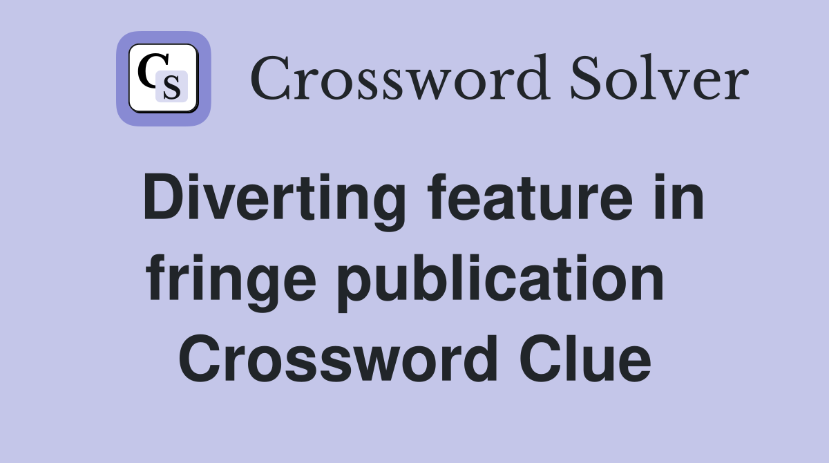 Diverting feature in fringe publication  Crossword Clue