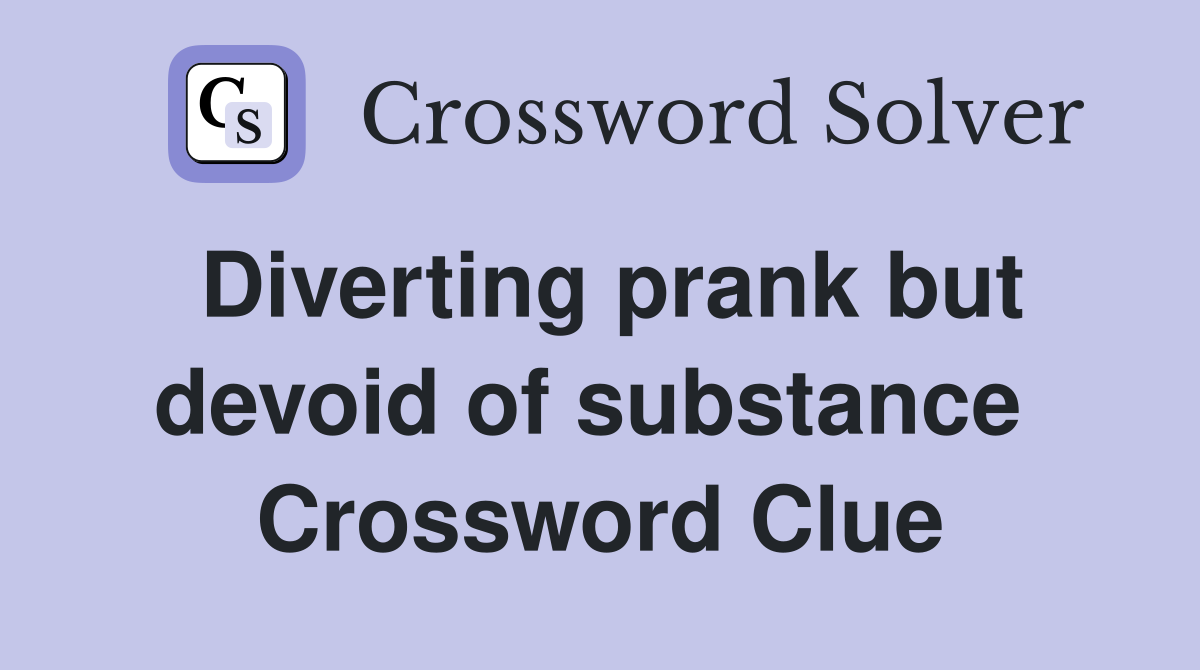 Diverting prank but devoid of substance  Crossword Clue