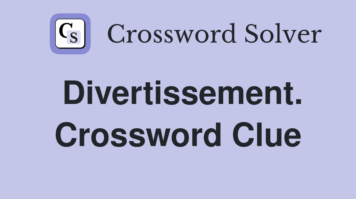 Divertissement. Crossword Clue
