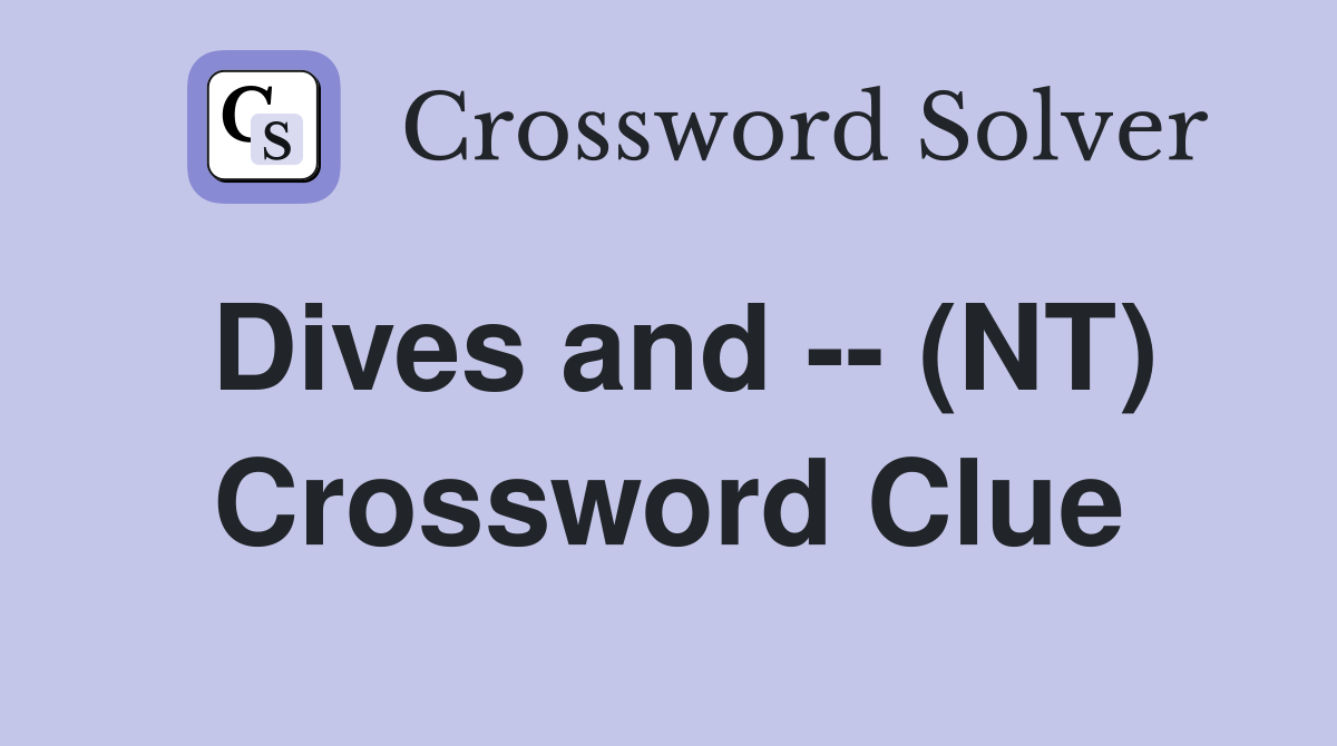 Dives and -- (NT) Crossword Clue