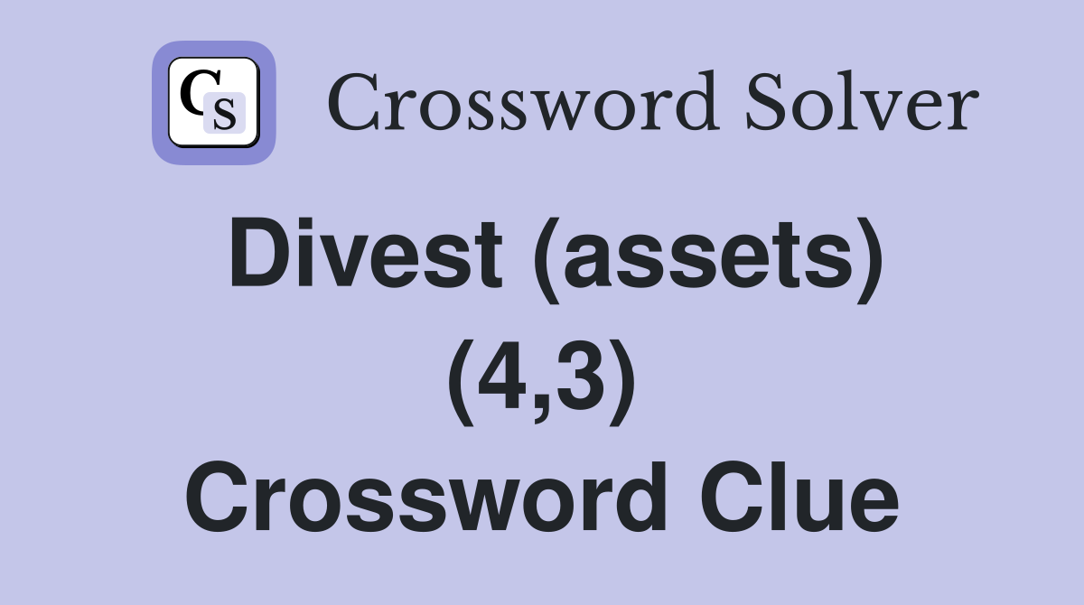 Divest (assets) (4,3) Crossword Clue