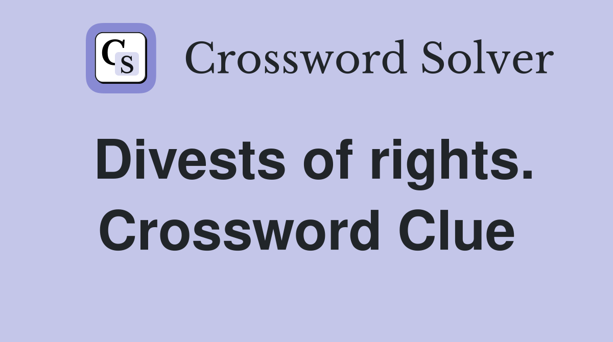 Divests of rights. Crossword Clue