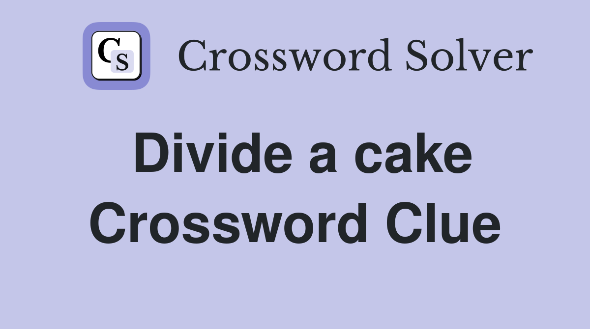 Divide a cake Crossword Clue