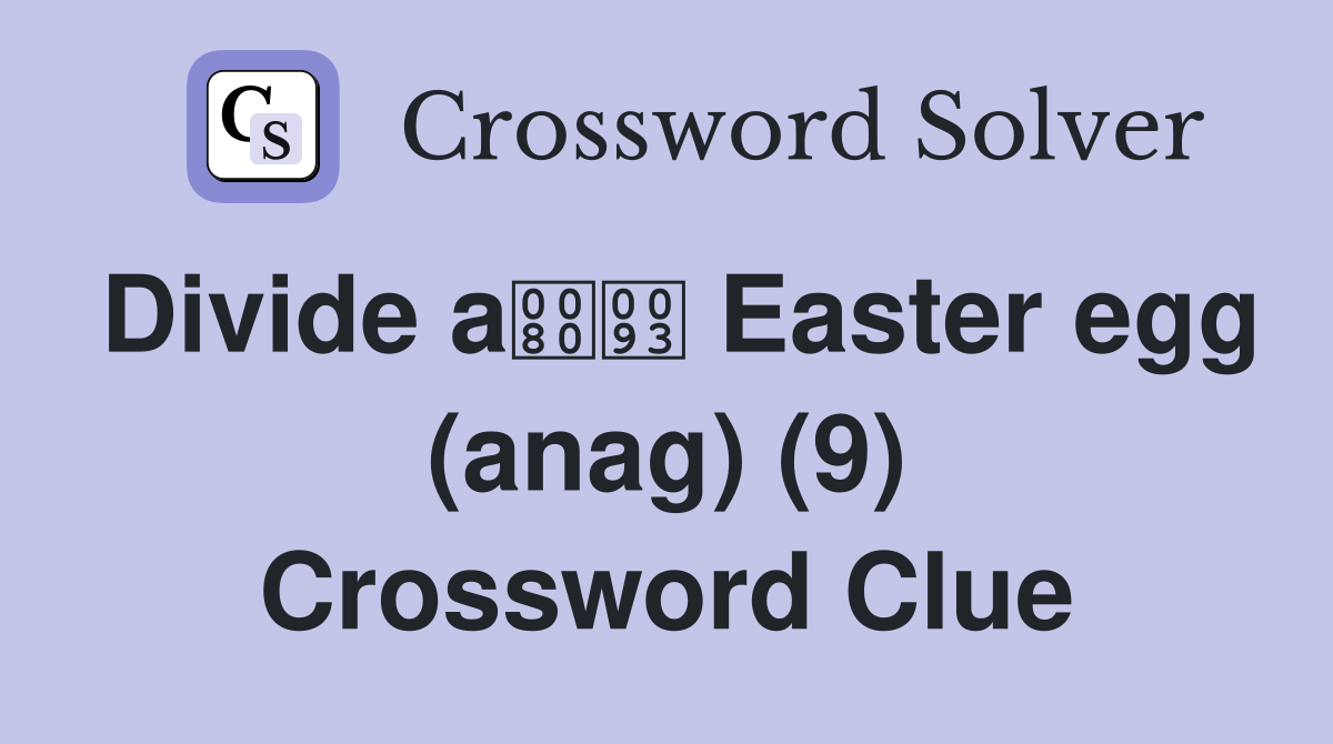 Divide a Easter egg (anag) (9) Crossword Clue