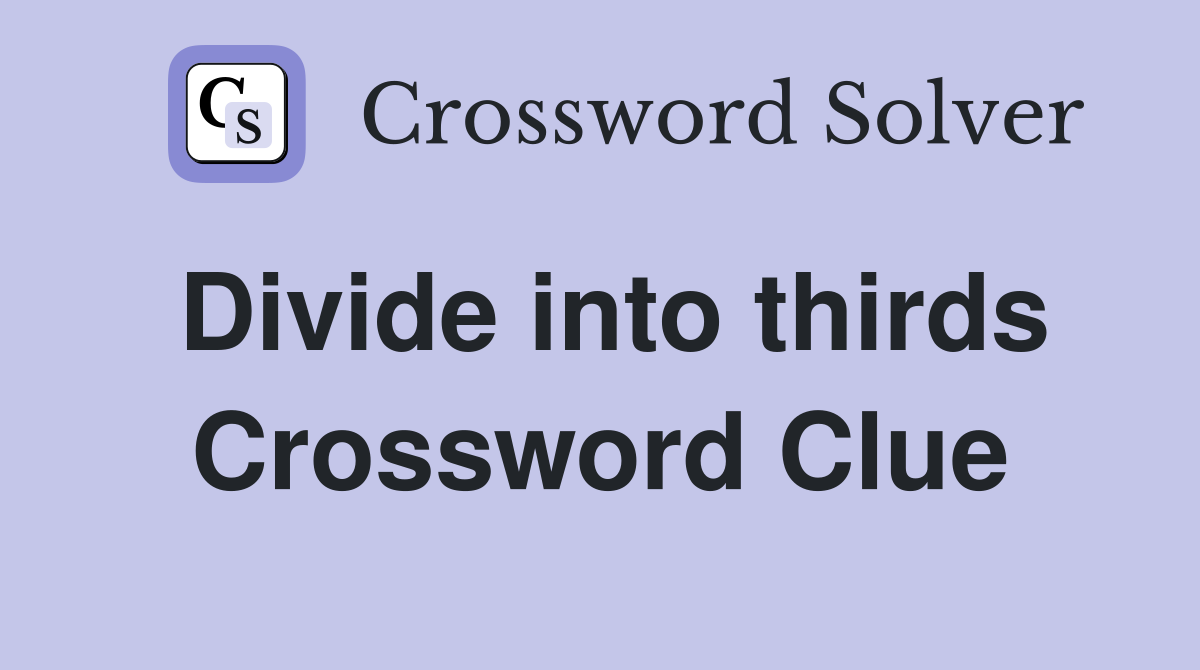 Divide into thirds Crossword Clue