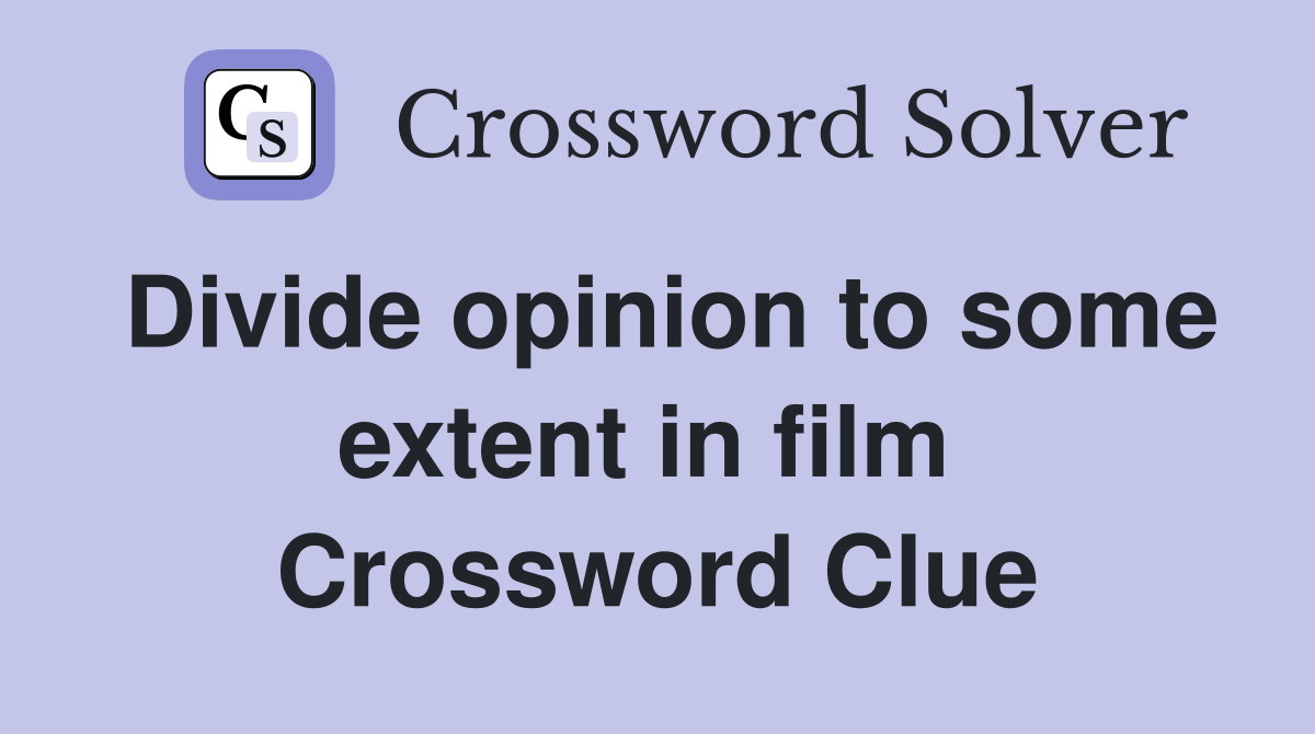 Divide opinion to some extent in film  Crossword Clue