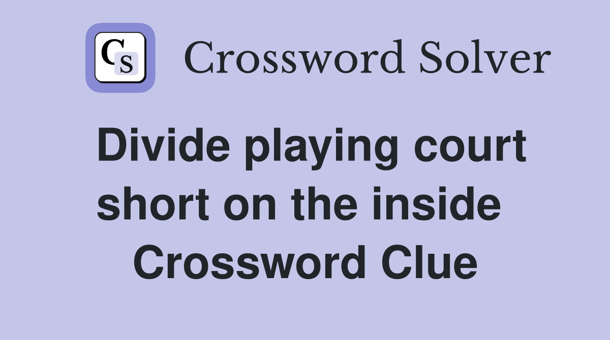 Divide playing court short on the inside  Crossword Clue