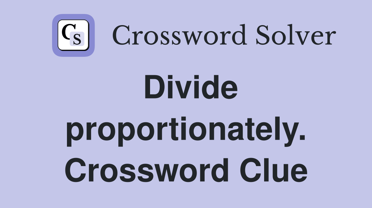 Divide proportionately. Crossword Clue