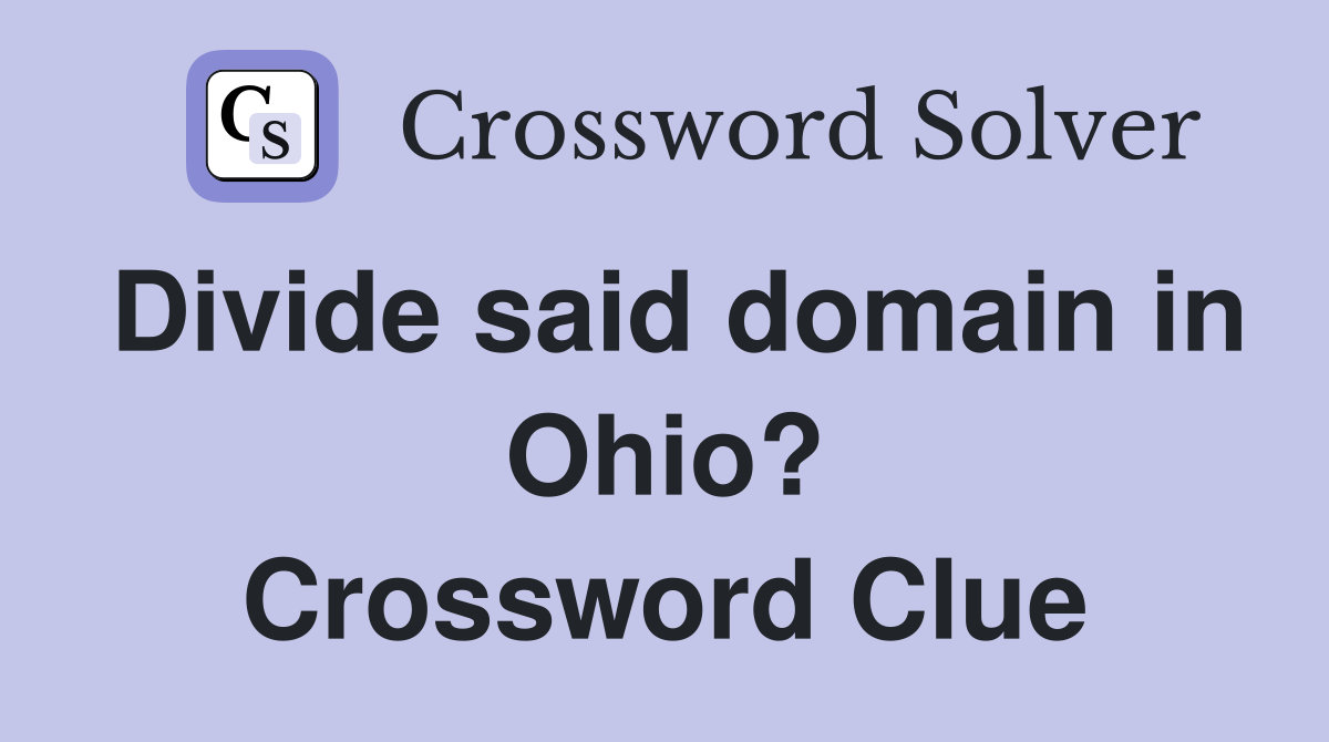 Divide said domain in Ohio? Crossword Clue