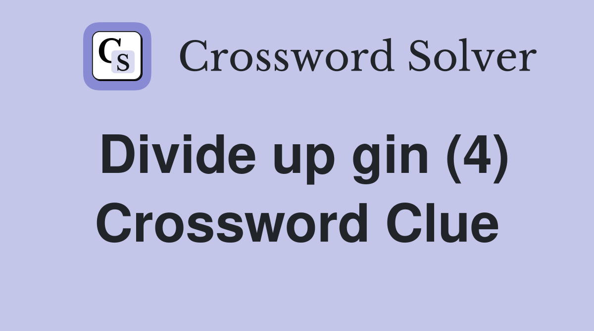 Divide up gin (4) Crossword Clue