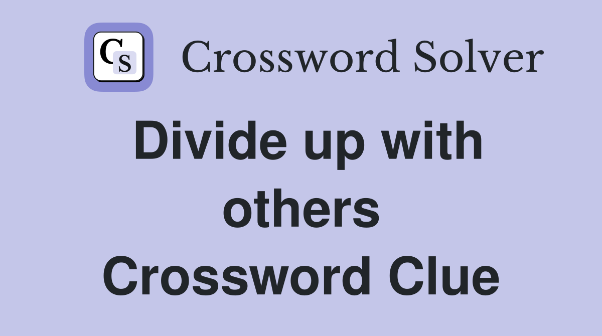 Divide up with others Crossword Clue