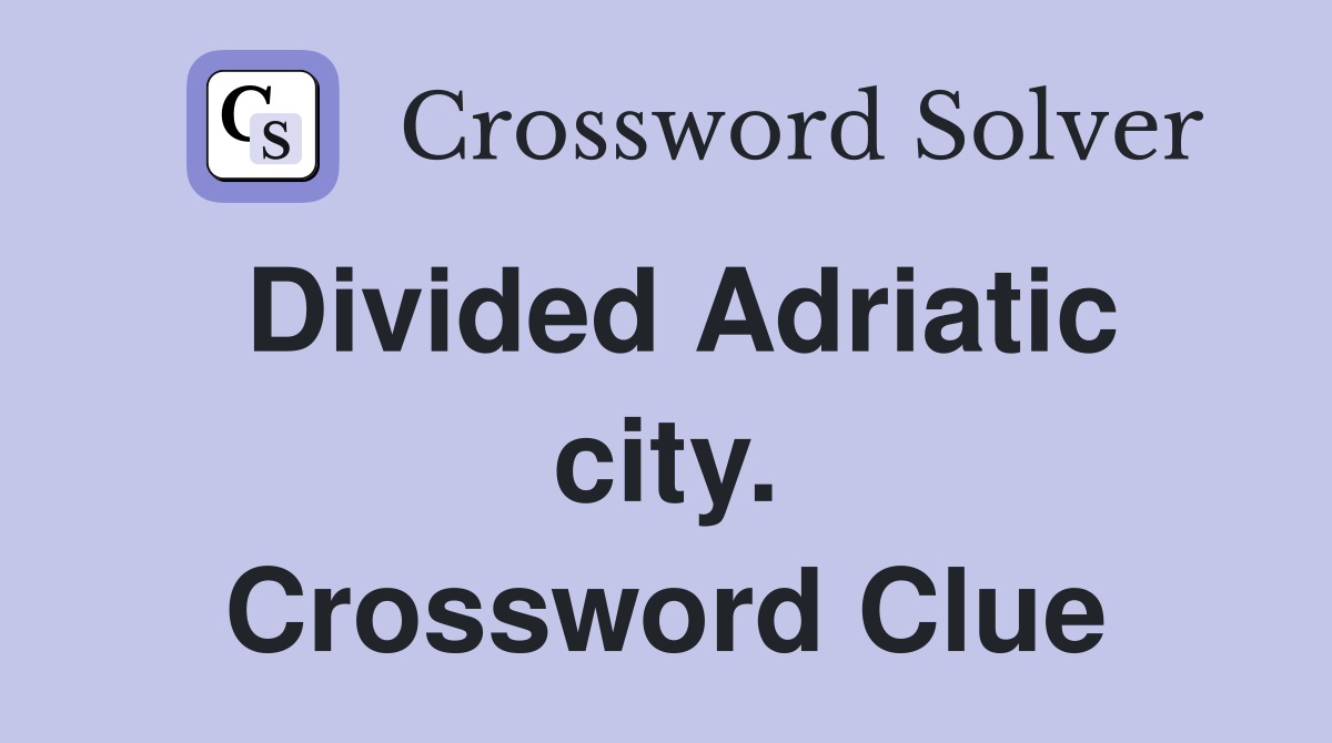 Divided Adriatic city. Crossword Clue