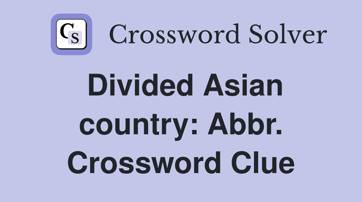 Divided Asian country: Abbr. Crossword Clue