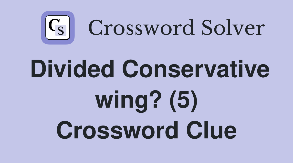 Divided Conservative wing? (5) Crossword Clue