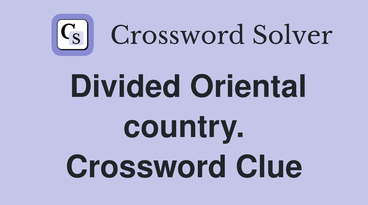 Divided Oriental country. Crossword Clue