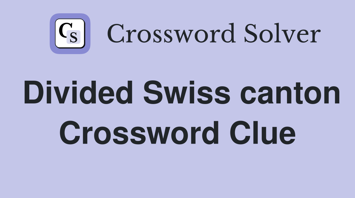 Divided Swiss canton Crossword Clue
