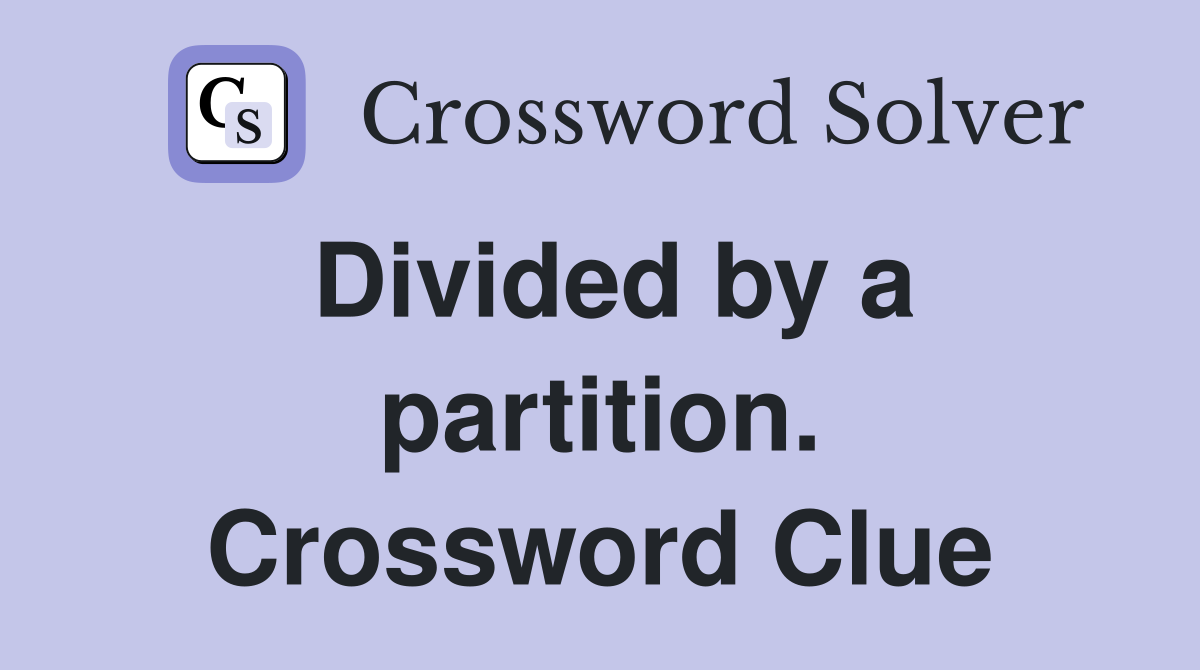 Divided by a partition. Crossword Clue