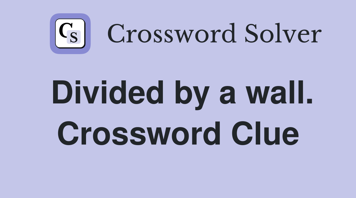 Divided by a wall. Crossword Clue