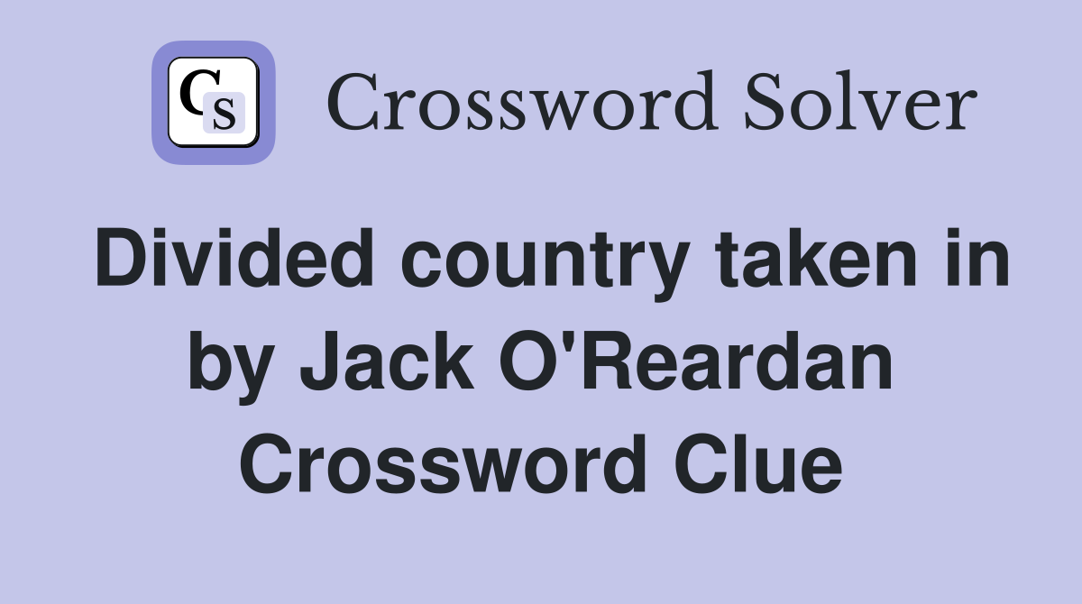 Divided country taken in by Jack O'Reardan Crossword Clue