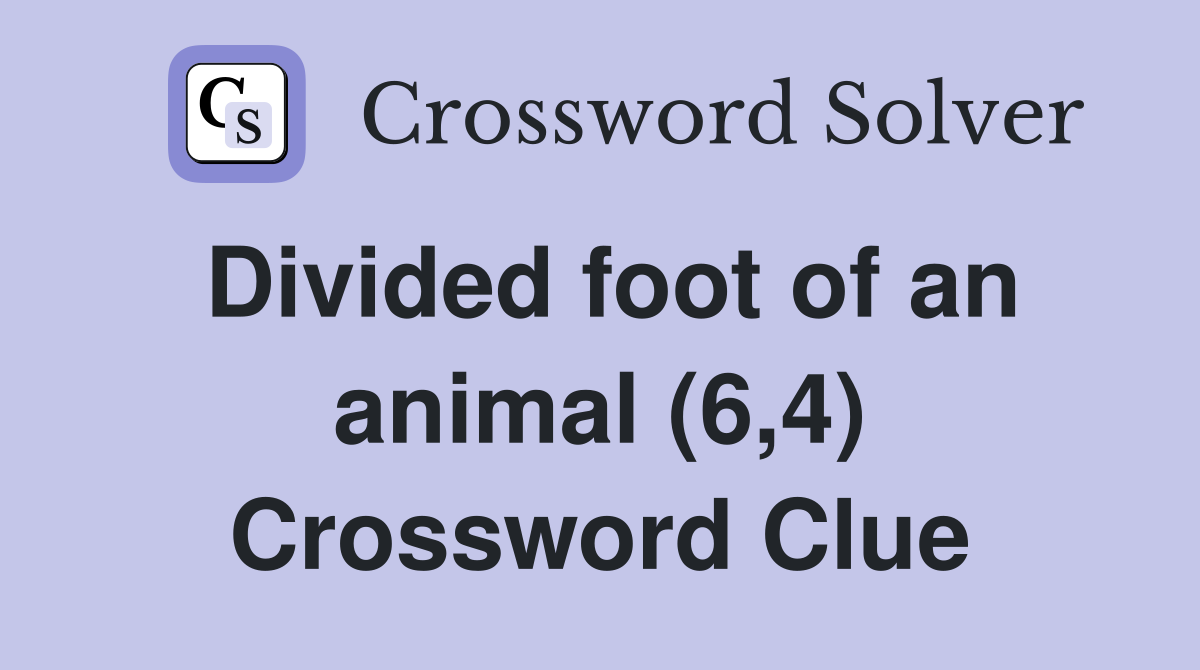Divided foot of an animal (6,4) Crossword Clue