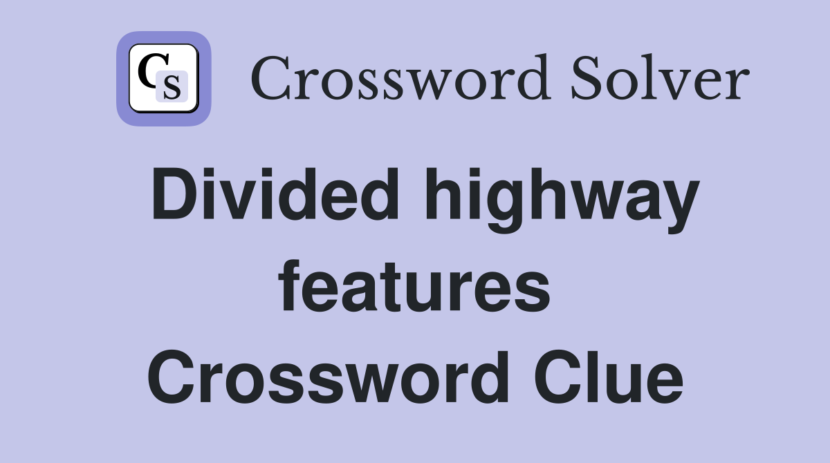 Divided highway features Crossword Clue